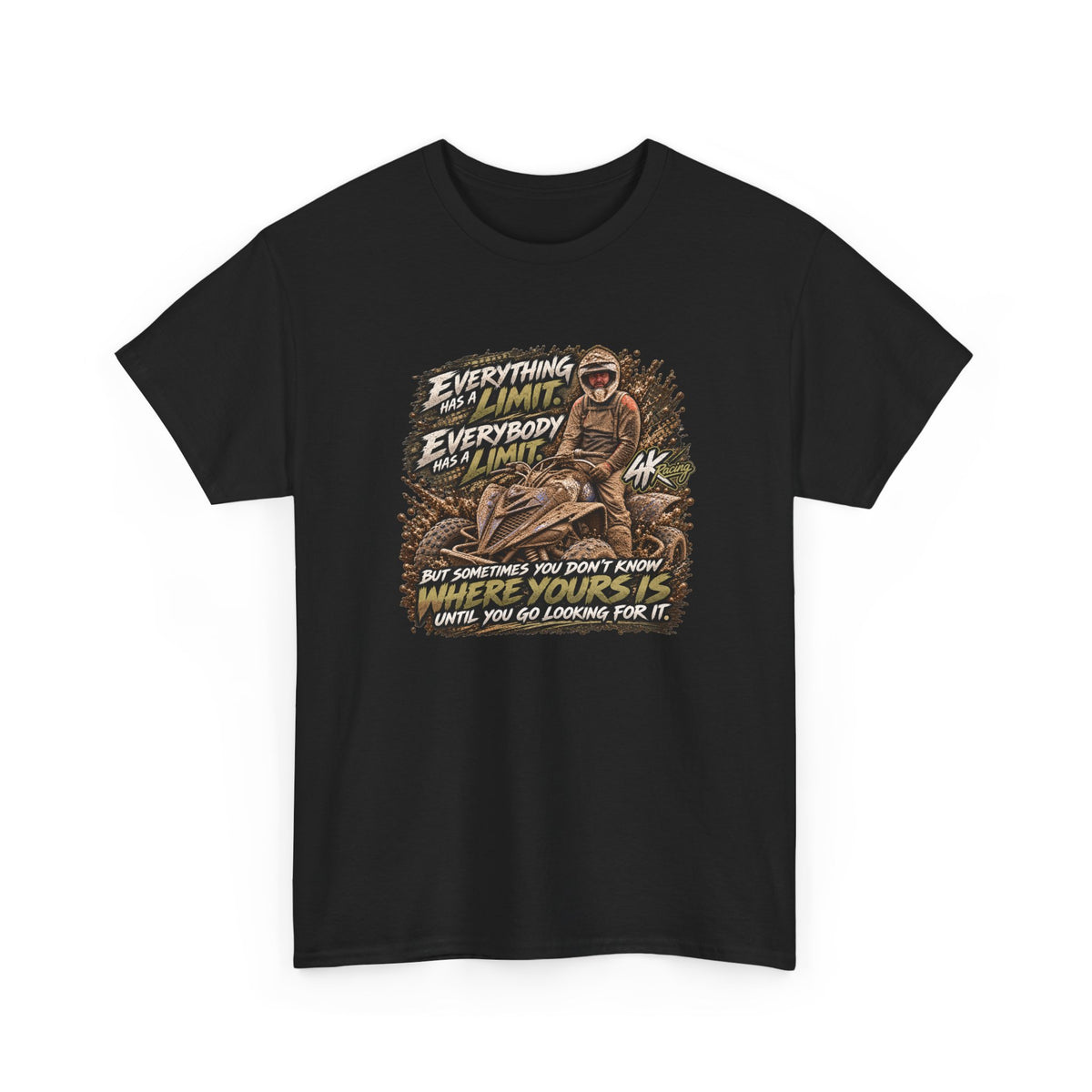 EVERYTHING HAS A LIMIT — 4kRacing Tee