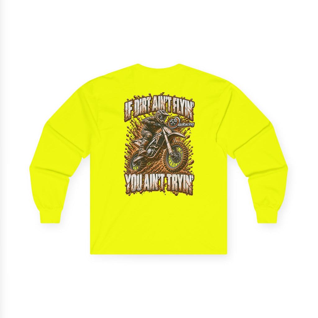 4kRacing Long Sleeve Tee — If the Dirt Ain’t Flyin’, You Ain’t Tryin’
