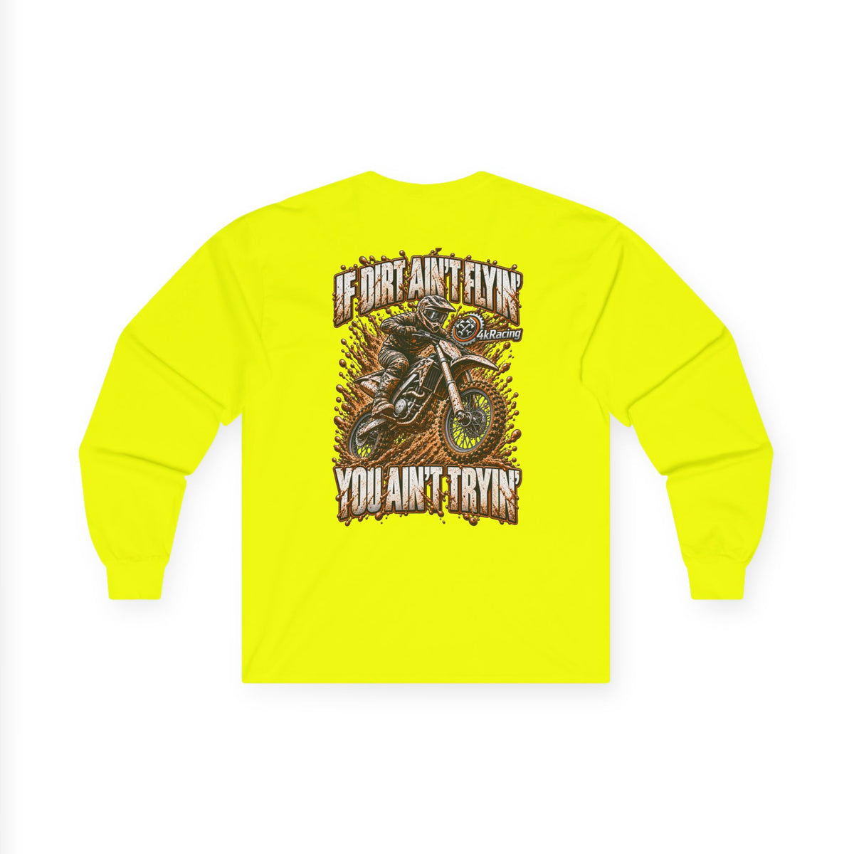 4kRacing Long Sleeve Tee — If the Dirt Ain’t Flyin’, You Ain’t Tryin’