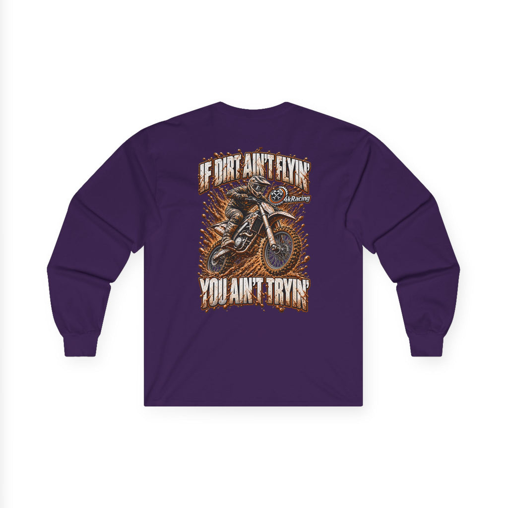 4kRacing Long Sleeve Tee — If the Dirt Ain’t Flyin’, You Ain’t Tryin’