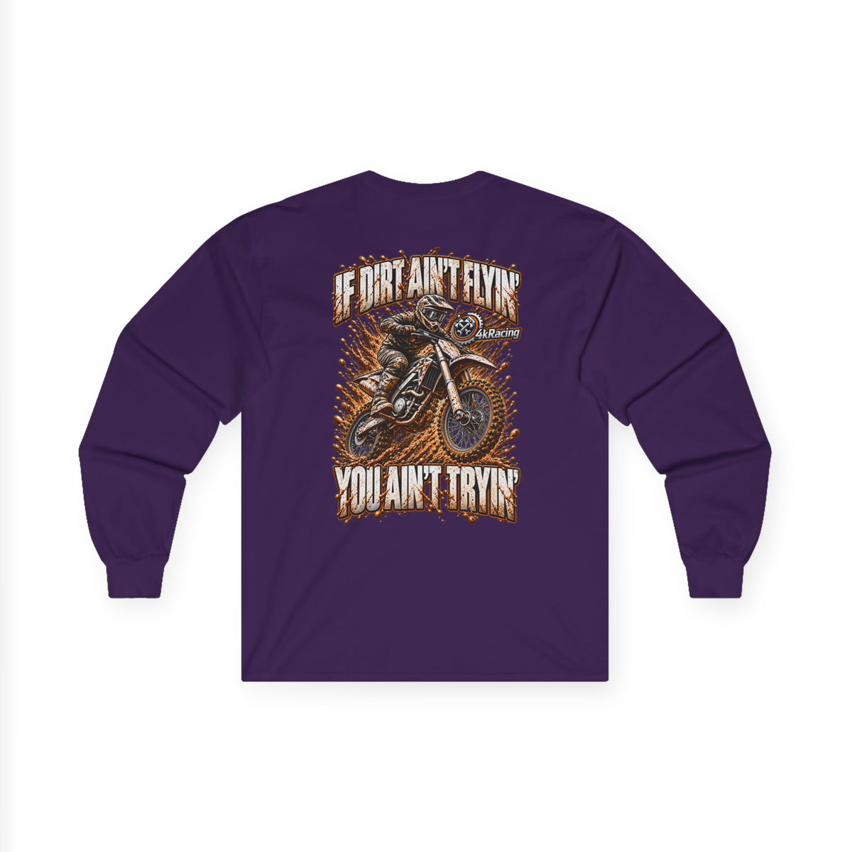 4kRacing Long Sleeve Tee — If the Dirt Ain’t Flyin’, You Ain’t Tryin’