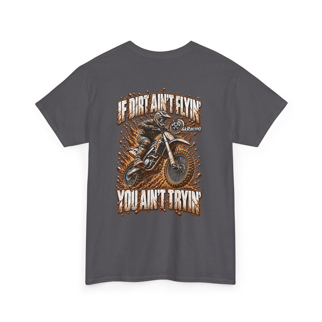 Adult Tee "If Dirt Ain't Flyin' You Ain't Tryin'"