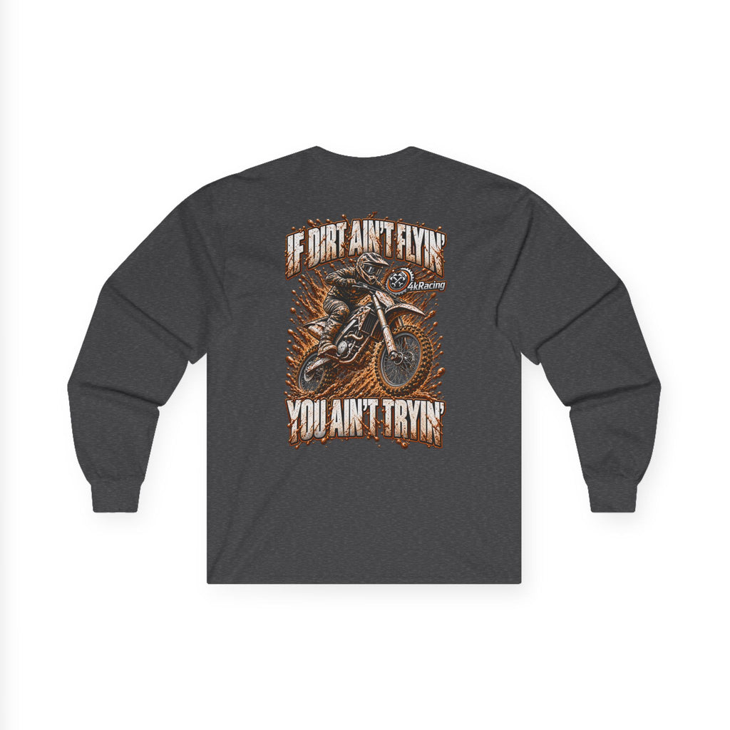 4kRacing Long Sleeve Tee — If the Dirt Ain’t Flyin’, You Ain’t Tryin’