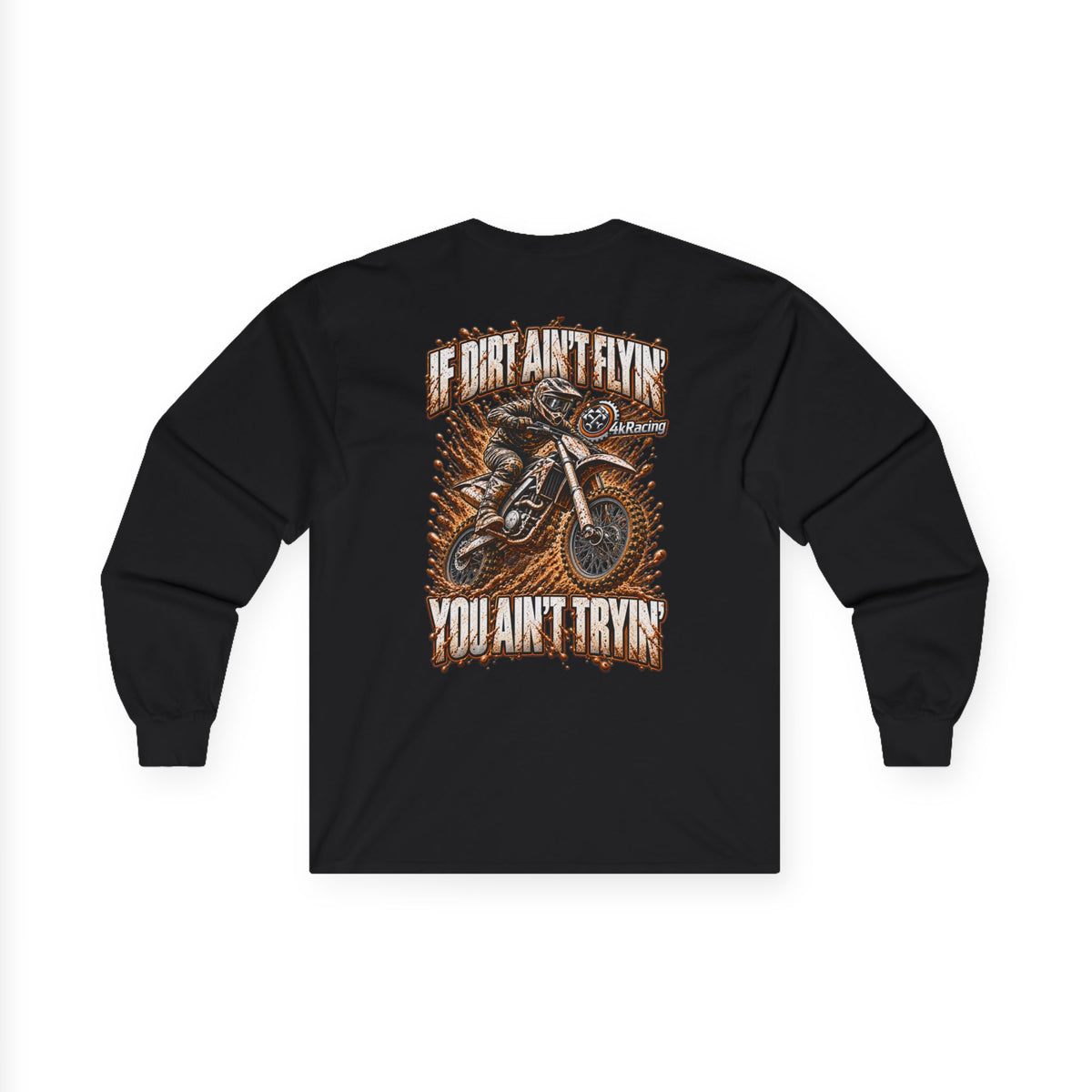 4kRacing Long Sleeve Tee — If the Dirt Ain’t Flyin’, You Ain’t Tryin’