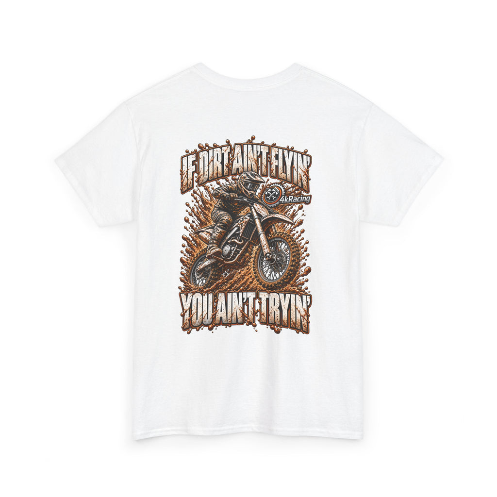 Adult Tee "If Dirt Ain't Flyin' You Ain't Tryin'"