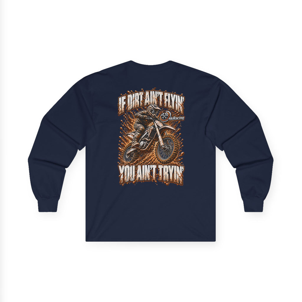 4kRacing Long Sleeve Tee — If the Dirt Ain’t Flyin’, You Ain’t Tryin’