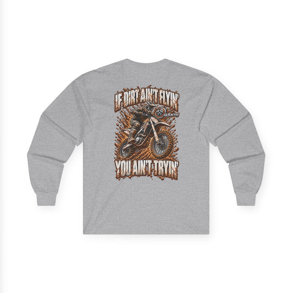 4kRacing Long Sleeve Tee — If the Dirt Ain’t Flyin’, You Ain’t Tryin’
