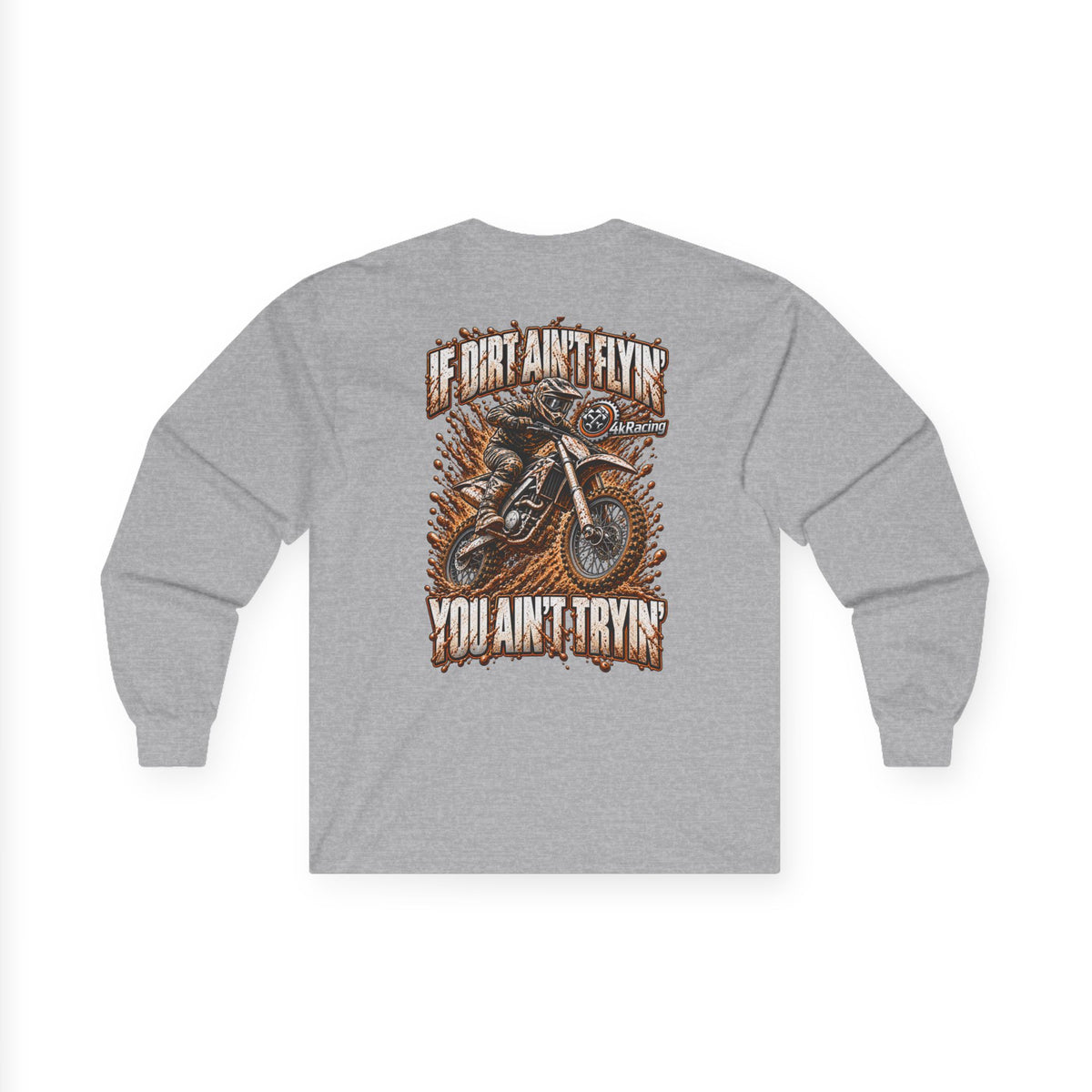 4kRacing Long Sleeve Tee — If the Dirt Ain’t Flyin’, You Ain’t Tryin’