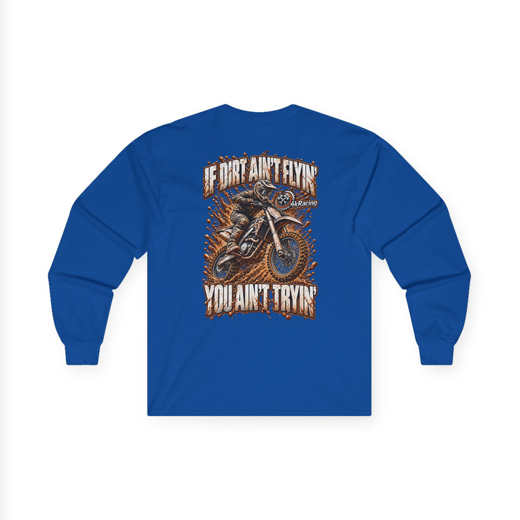 4kRacing Long Sleeve Tee — If the Dirt Ain’t Flyin’, You Ain’t Tryin’