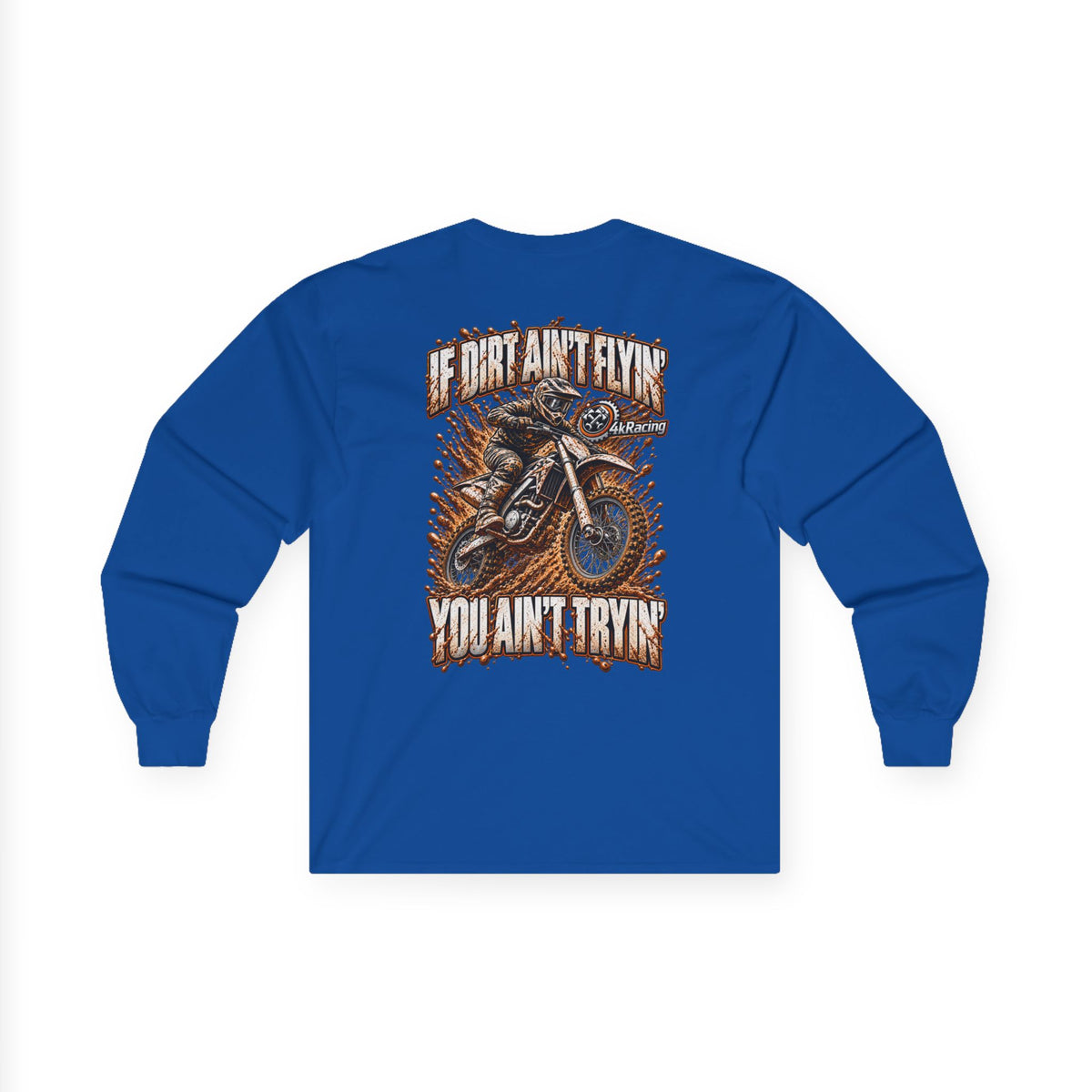 4kRacing Long Sleeve Tee — If the Dirt Ain’t Flyin’, You Ain’t Tryin’