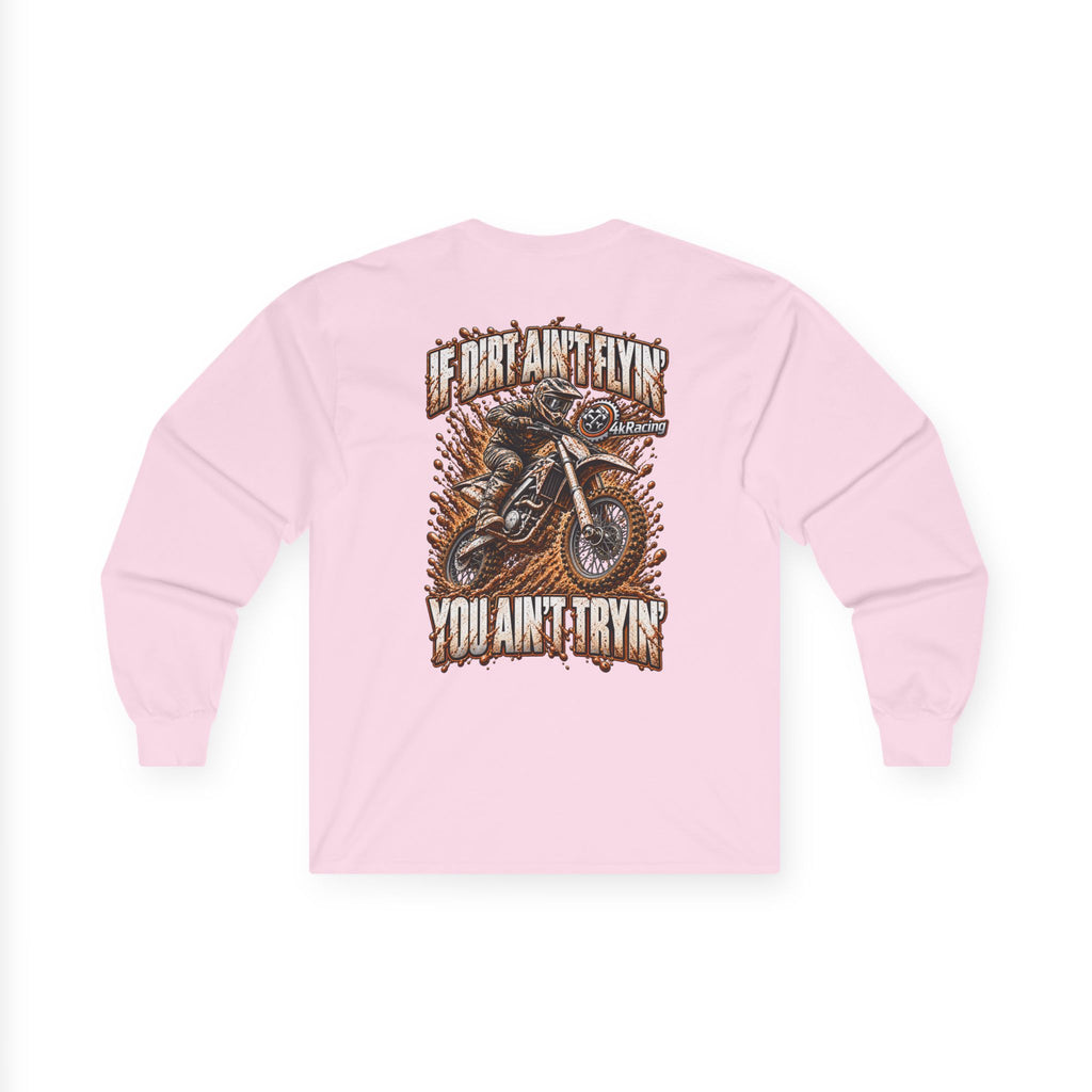 4kRacing Long Sleeve Tee — If the Dirt Ain’t Flyin’, You Ain’t Tryin’