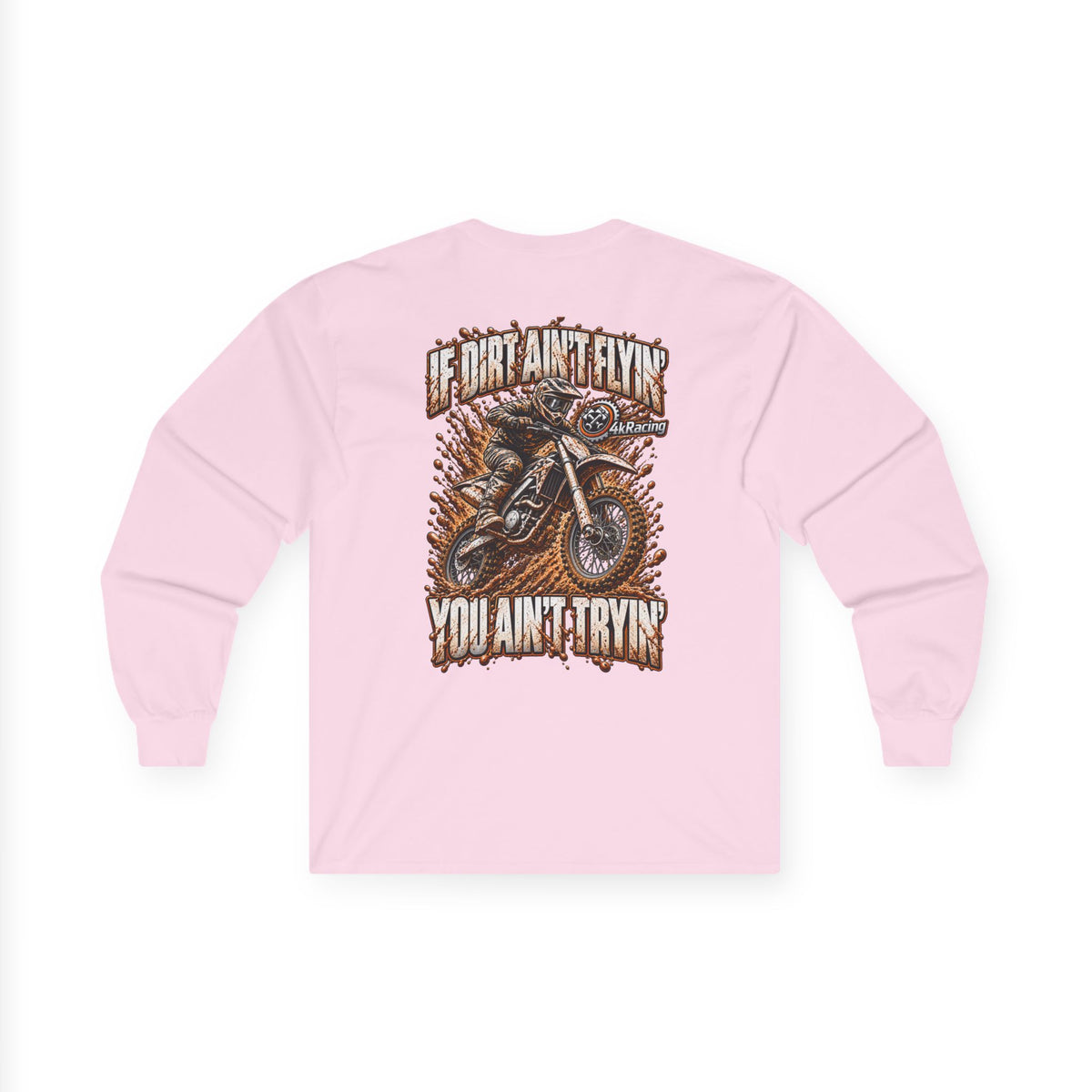 4kRacing Long Sleeve Tee — If the Dirt Ain’t Flyin’, You Ain’t Tryin’