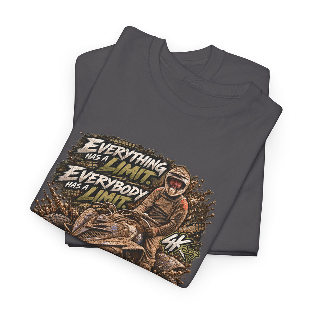 EVERYTHING HAS A LIMIT — 4kRacing Tee