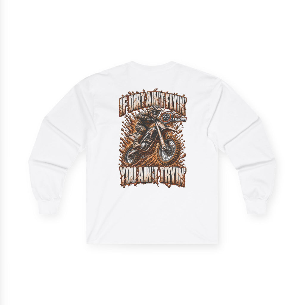 4kRacing Long Sleeve Tee — If the Dirt Ain’t Flyin’, You Ain’t Tryin’