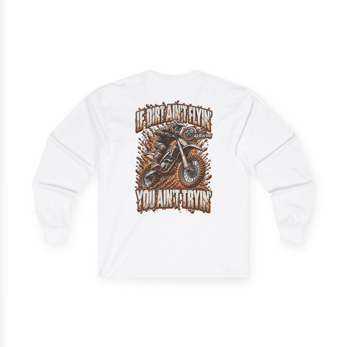 4kRacing Long Sleeve Tee — If the Dirt Ain’t Flyin’, You Ain’t Tryin’