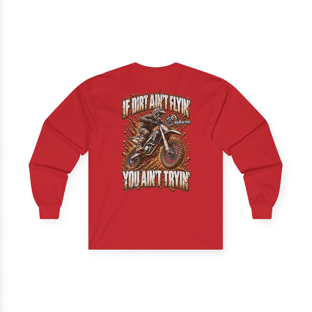 4kRacing Long Sleeve Tee — If the Dirt Ain’t Flyin’, You Ain’t Tryin’