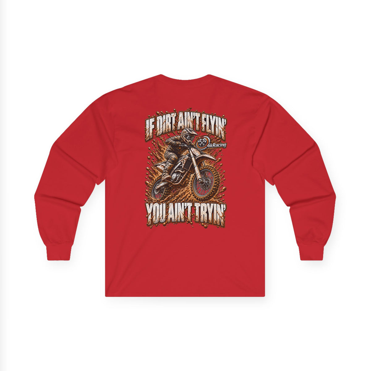 4kRacing Long Sleeve Tee — If the Dirt Ain’t Flyin’, You Ain’t Tryin’