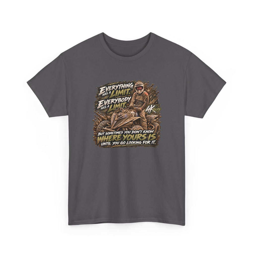 EVERYTHING HAS A LIMIT — 4kRacing Tee