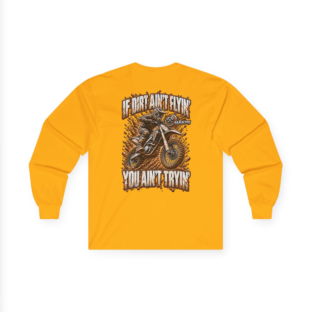 4kRacing Long Sleeve Tee — If the Dirt Ain’t Flyin’, You Ain’t Tryin’