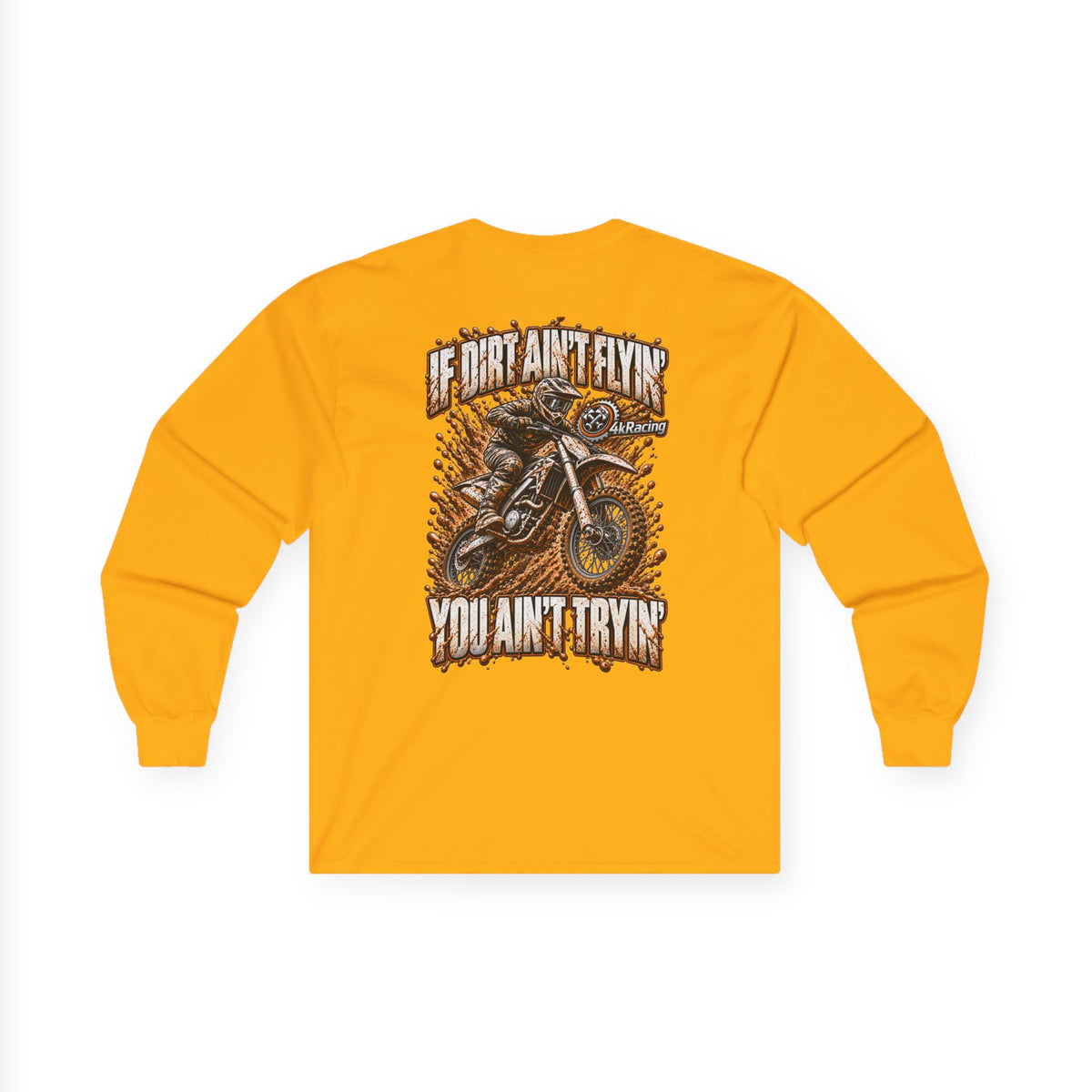 4kRacing Long Sleeve Tee — If the Dirt Ain’t Flyin’, You Ain’t Tryin’