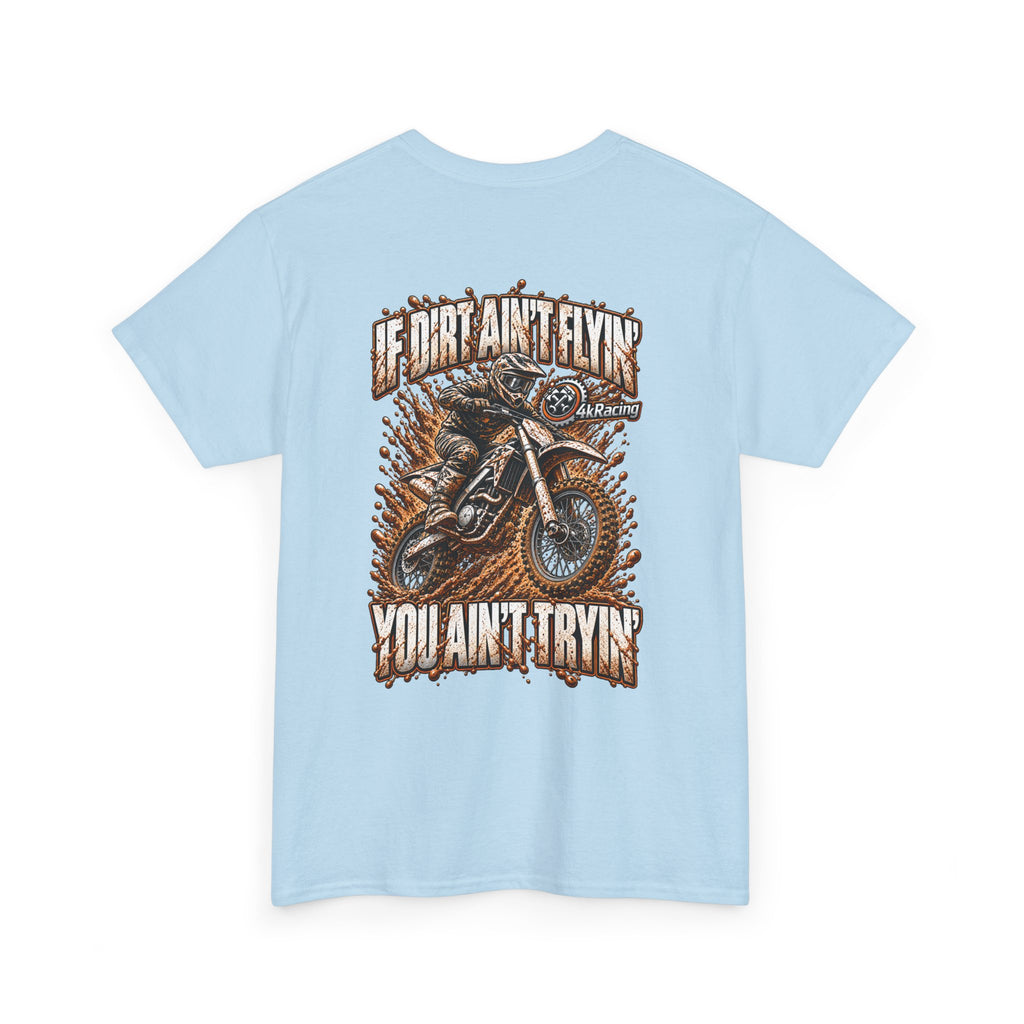 Adult Tee "If Dirt Ain't Flyin' You Ain't Tryin'"