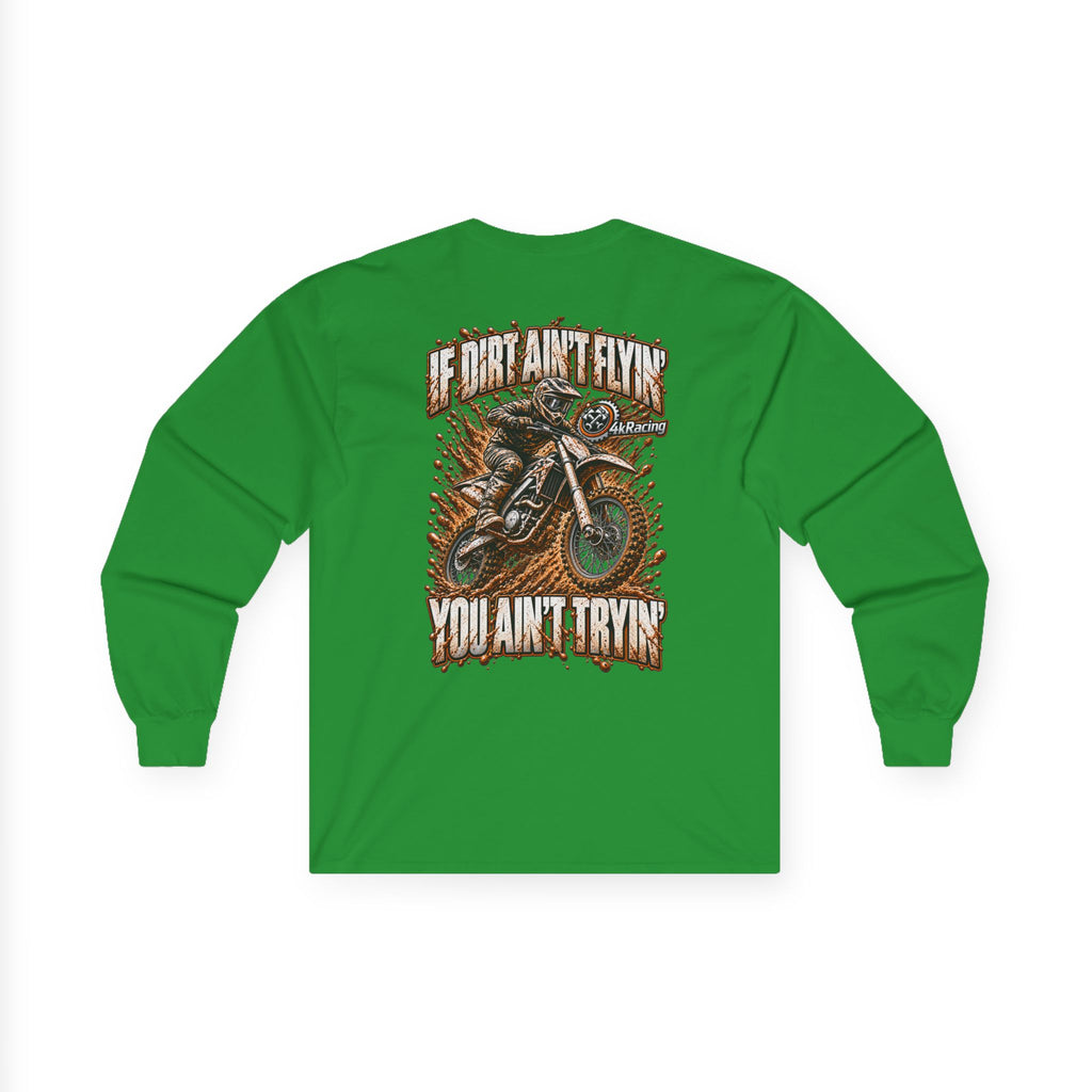4kRacing Long Sleeve Tee — If the Dirt Ain’t Flyin’, You Ain’t Tryin’