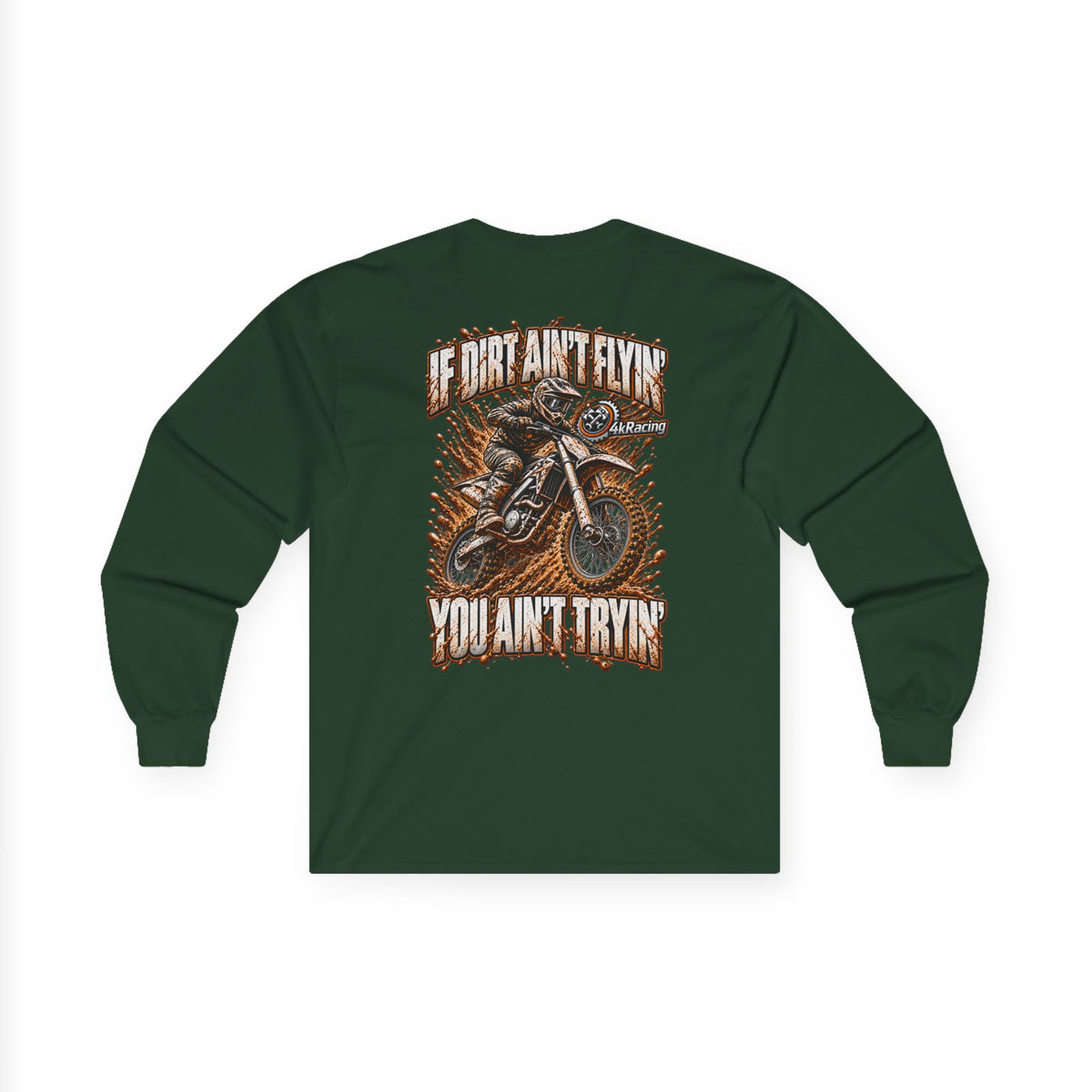 4kRacing Long Sleeve Tee — If the Dirt Ain’t Flyin’, You Ain’t Tryin’
