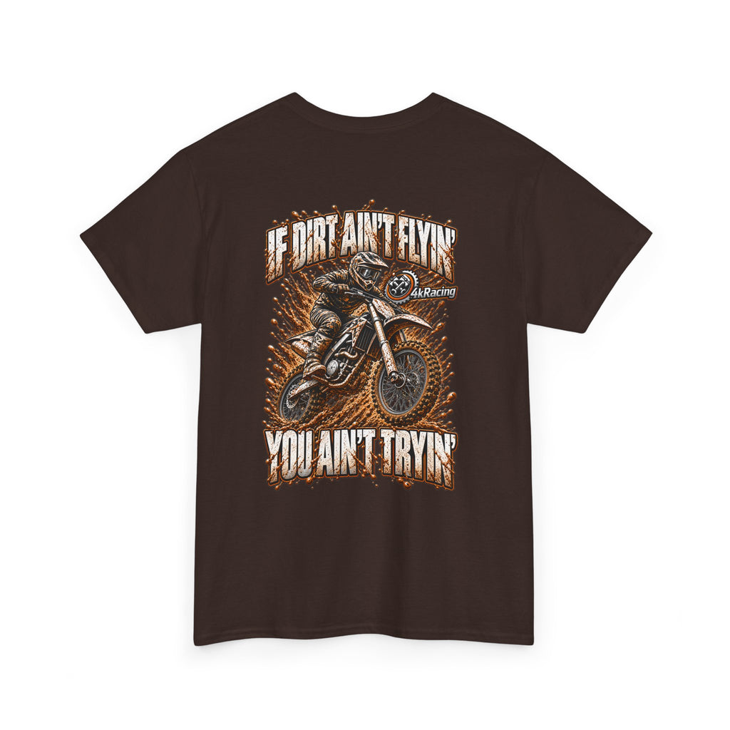 Adult Tee "If Dirt Ain't Flyin' You Ain't Tryin'"