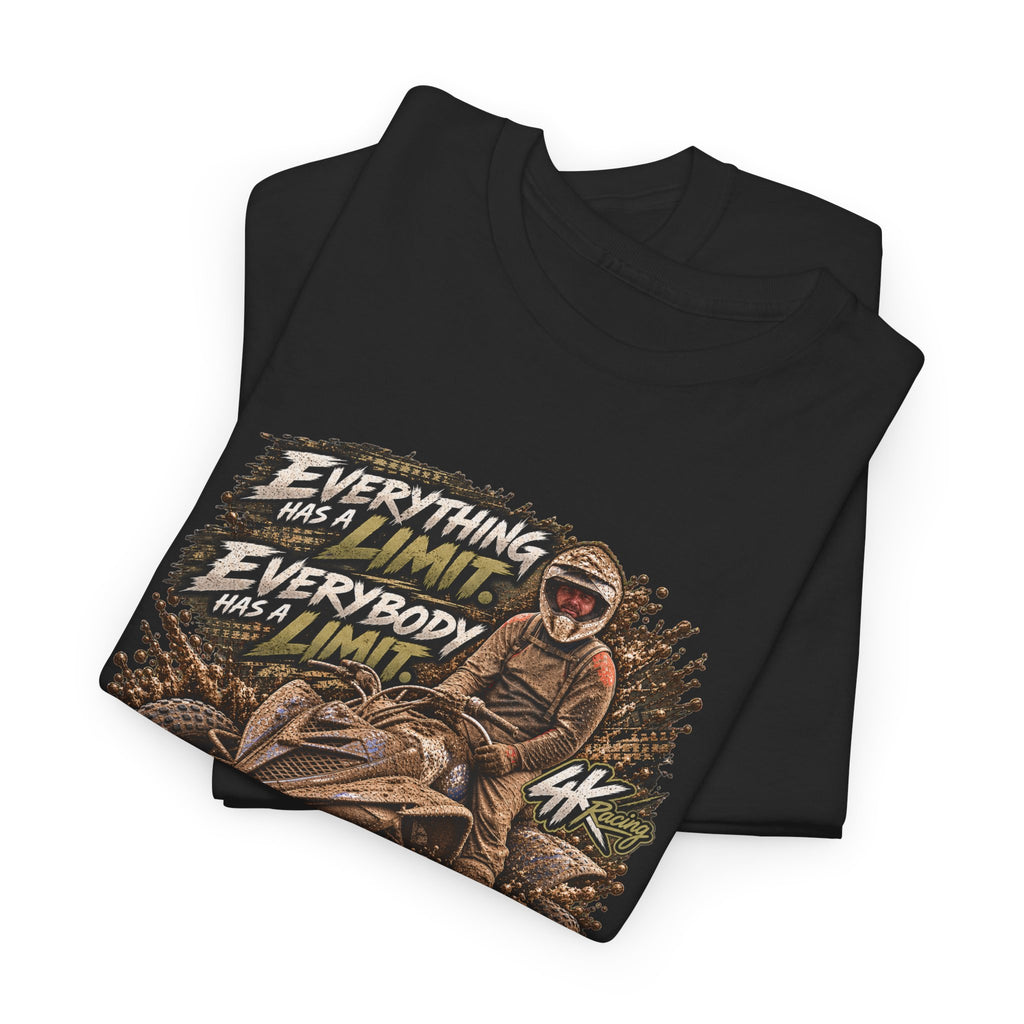 EVERYTHING HAS A LIMIT — 4kRacing Tee